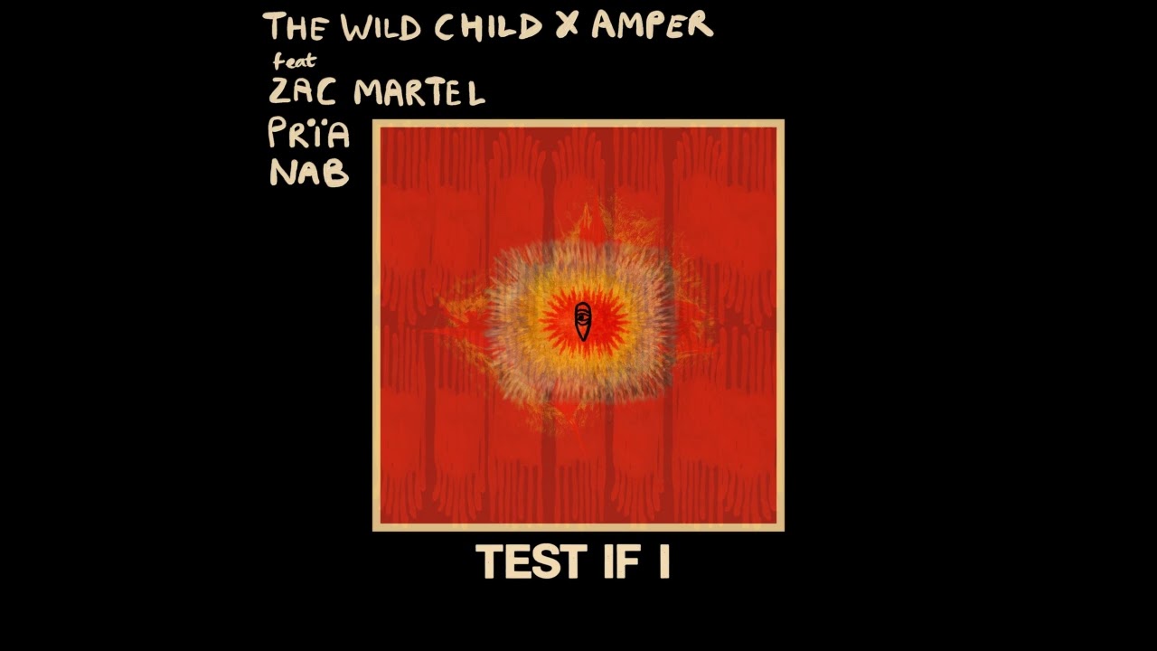 The Wild Child x Amper - TEST IF I (feat. Prïa, NAB & Zac Martel)
