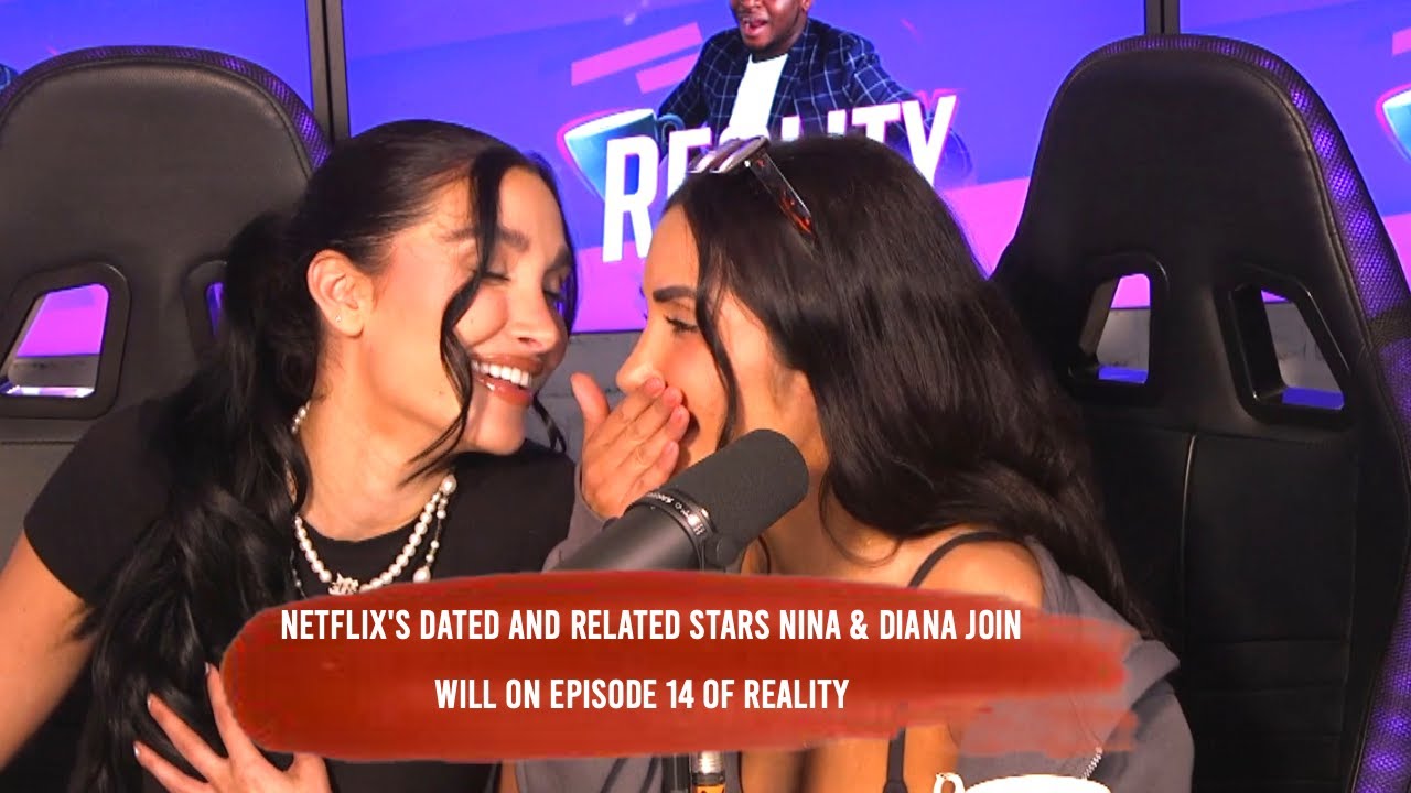 Reality Ep. 14: Netflix’s Dated & Related’s Nina & Diana Spill Tea & Adam Levine’s Cheating Scandal