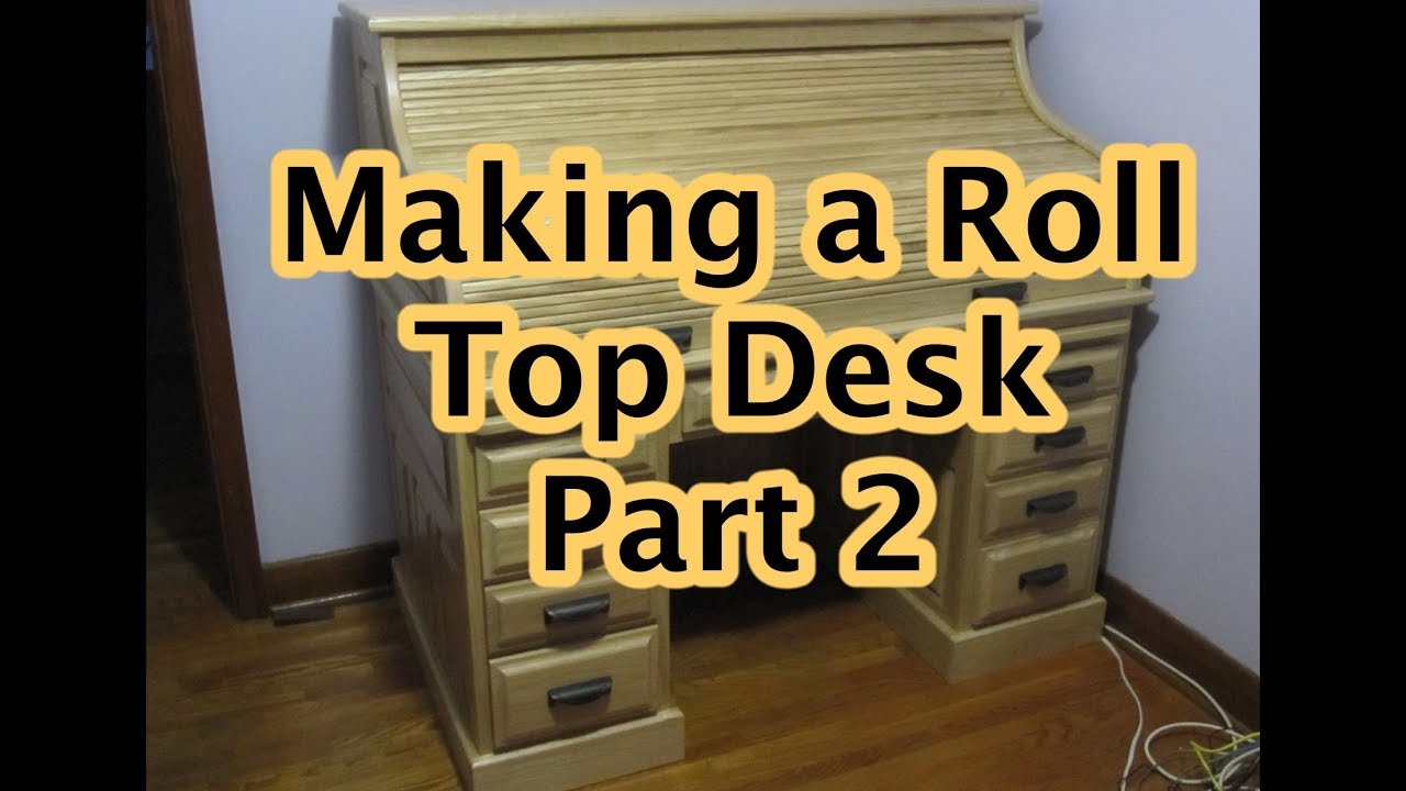 Making a Roll Top Desk Part 2