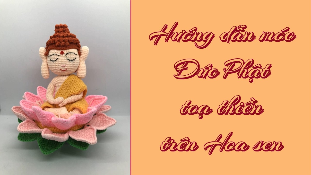 Hướng Dẫn Móc Đức Phật Tọa Thiền Trên Đài Sen | Crochet Buddha Amigurumi