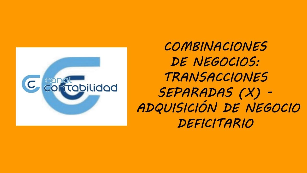 COMBINACIONES DE NEGOCIOS: TRANSACCIONES SEPARADAS (X) – ADQUISICIÓN DE NEGOCIO DEFICITARIO