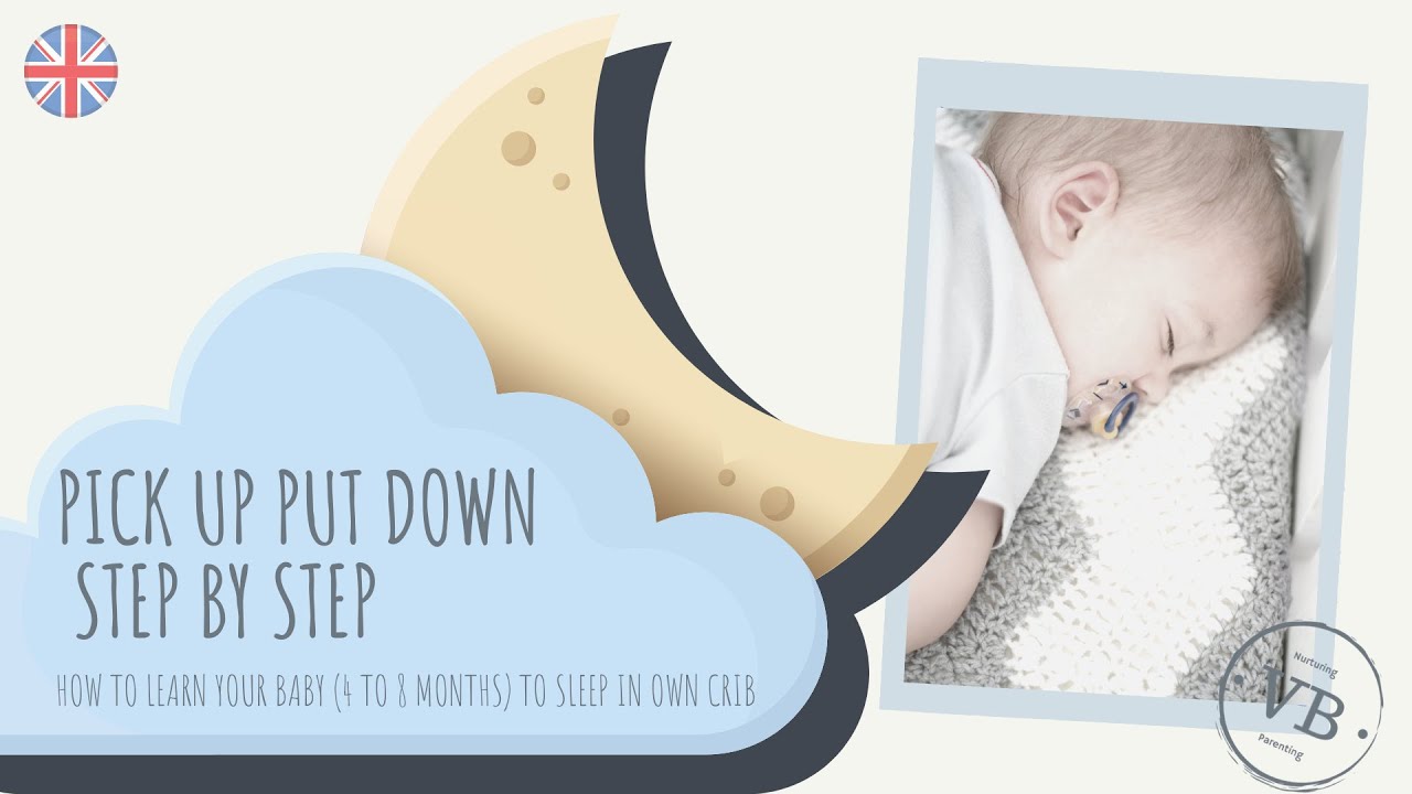 How to get your baby to sleep with the Pick up Put down Method 4 to 7 / 8 months