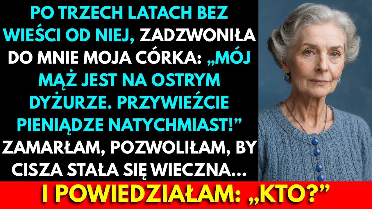 Po Trzech Latach Bez Kontaktu Moja Córka: „Mój Mąż W Pogotowiu. Przynieś Pieniądze”. Ja: „Kto?”