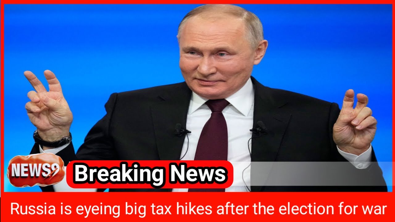 russia is eyeing big tax hikes after this month's election to pay for the war in ukraine
