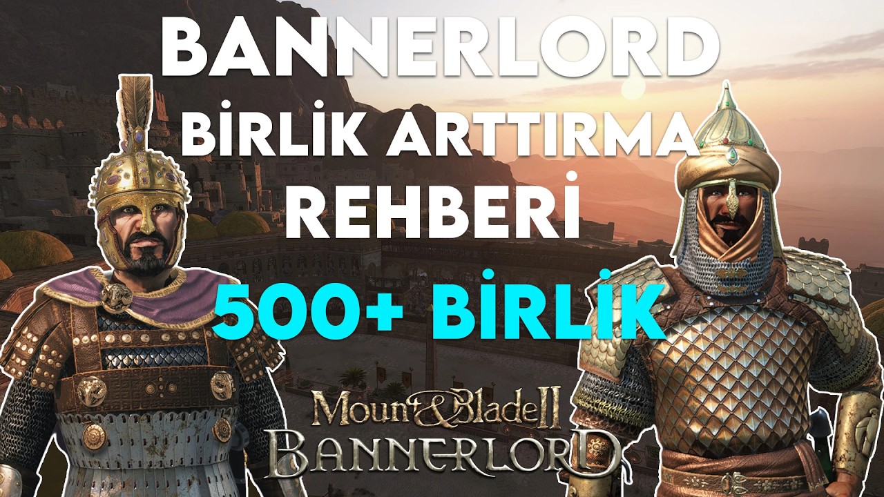 BANNERLORD BİRLİK B&Uuml;Y&Uuml;KL&Uuml;Ğ&Uuml; ARTTIRMA REHBERİ