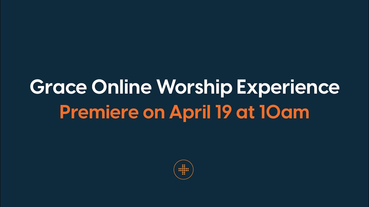 Grace Online Worship Experience | April 19, 2020