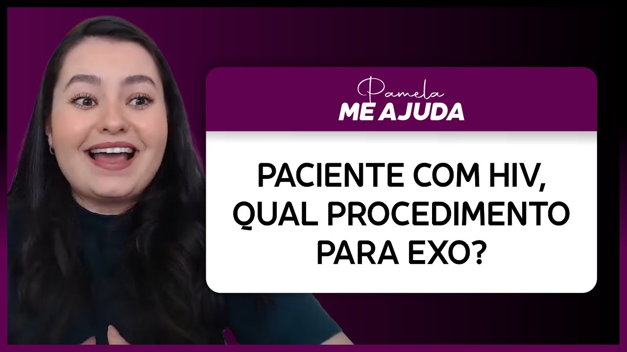 Paciente com HIV, qual procedimento para exo?