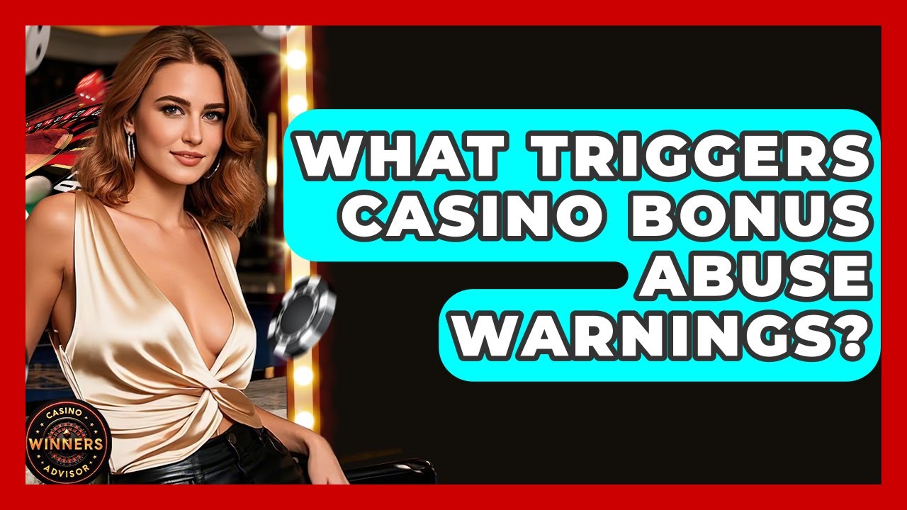 What Triggers Casino Bonus Abuse Warnings? - Casino Winners Advisor