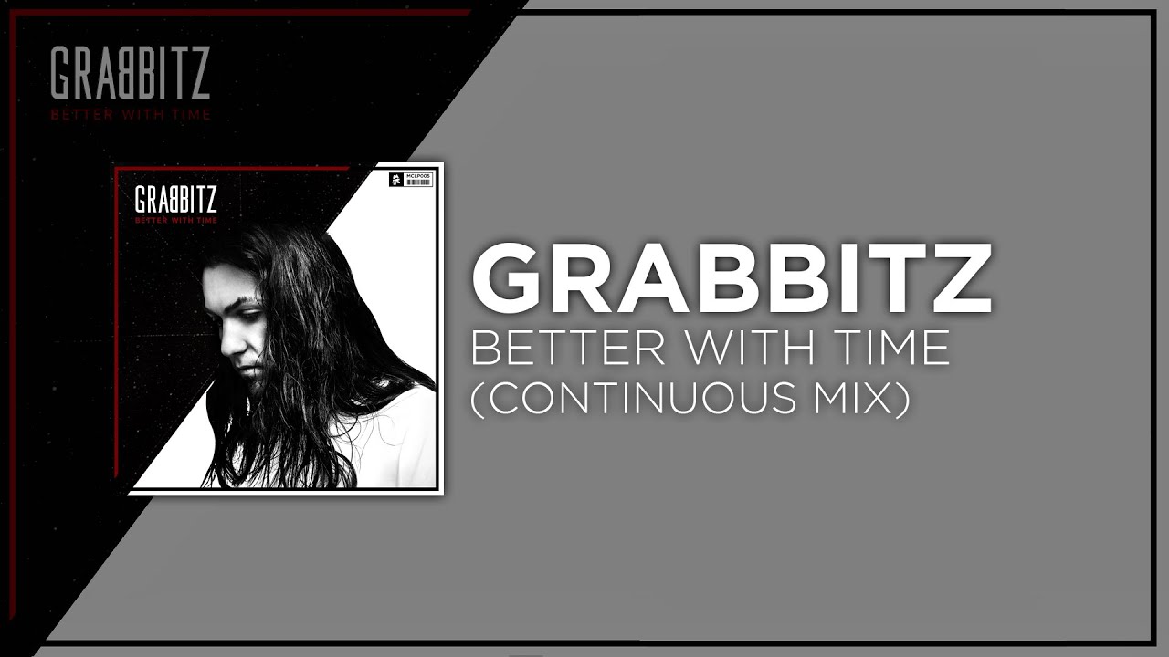 [Electronic] - Grabbitz - Better With Time (Continuous Mix)