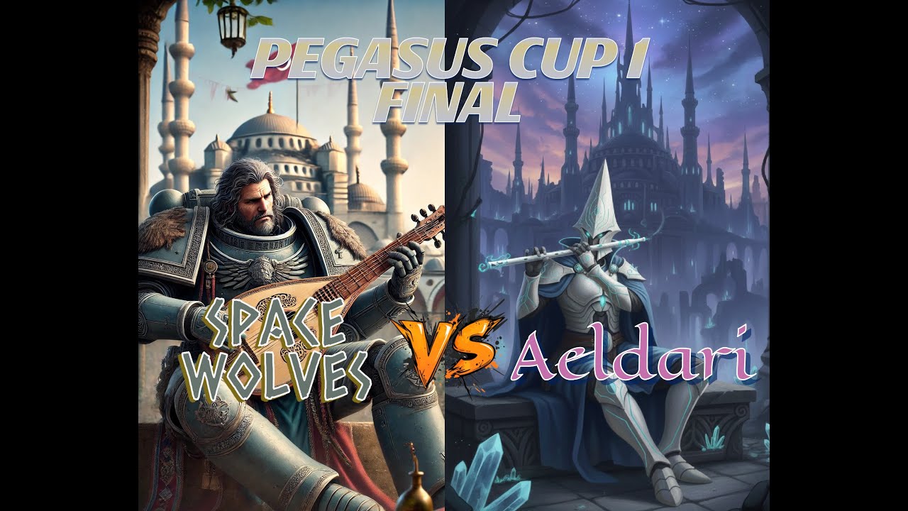 PEGASUS CUP - FINAL - SPACE WOLVES VS AELDARI
