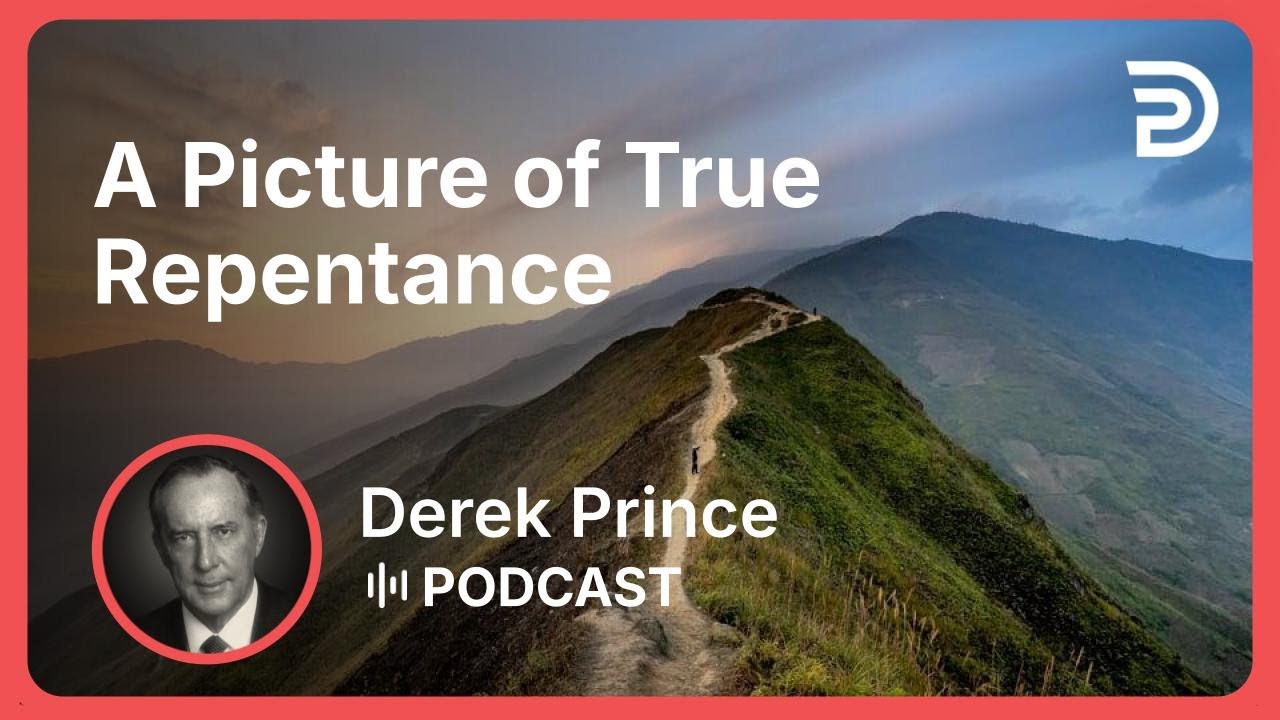 A Picture of True Repentance | Part 5 - Repentance | Derek Prince