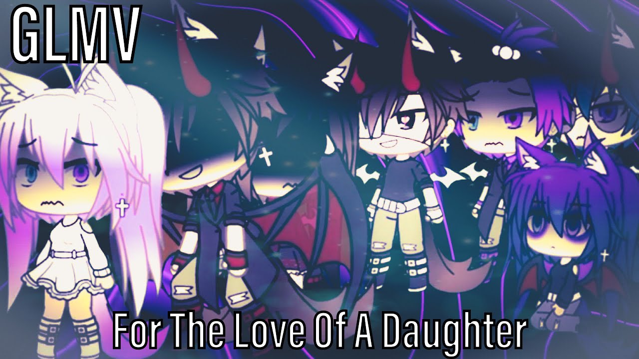 For The Love Of A Daughter ||GLMV|| ~ Gacha Life Music Video ~ ||OC’s Past||