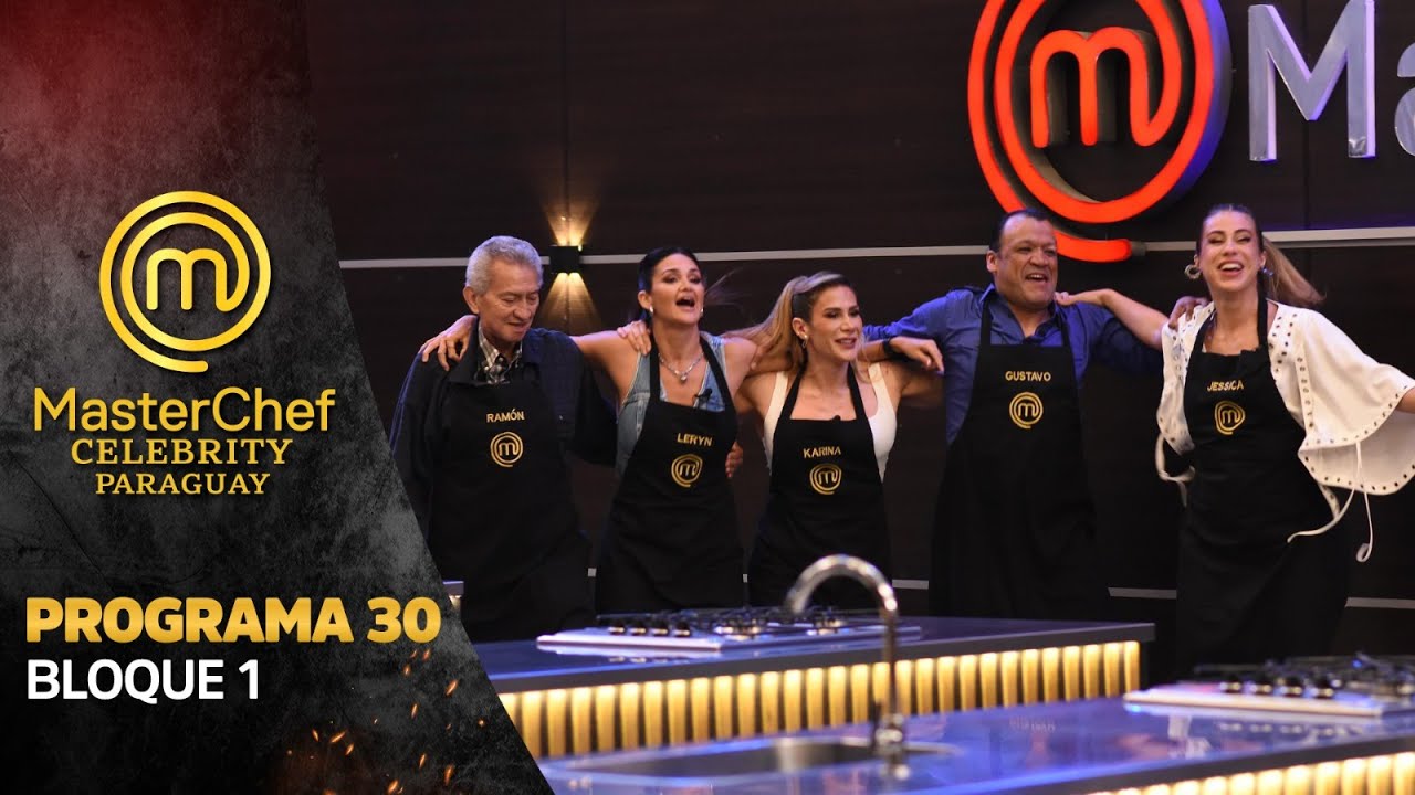 PROGRAMA 30 - 1/3 - MASTERCHEF CELEBRITY PARAGUAY - TEMPORADA 01