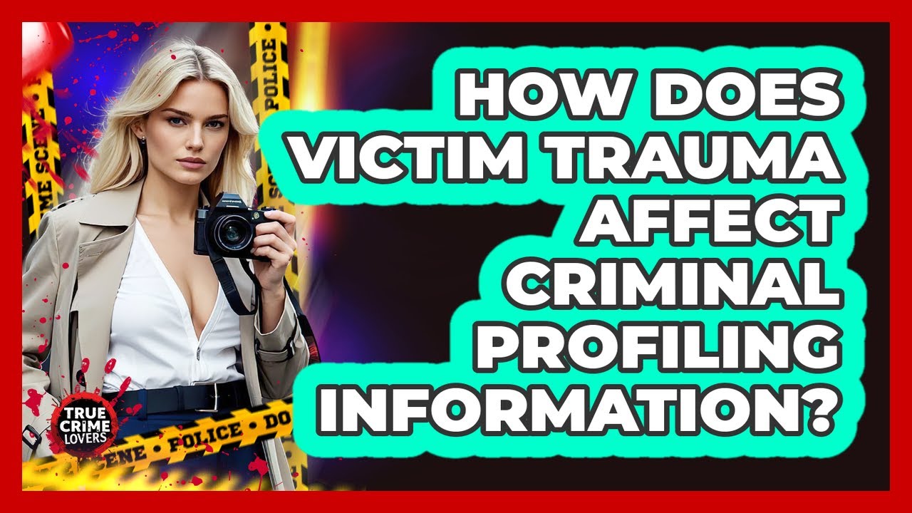 How Does Victim Trauma Affect Criminal Profiling Information? - True Crime Lovers