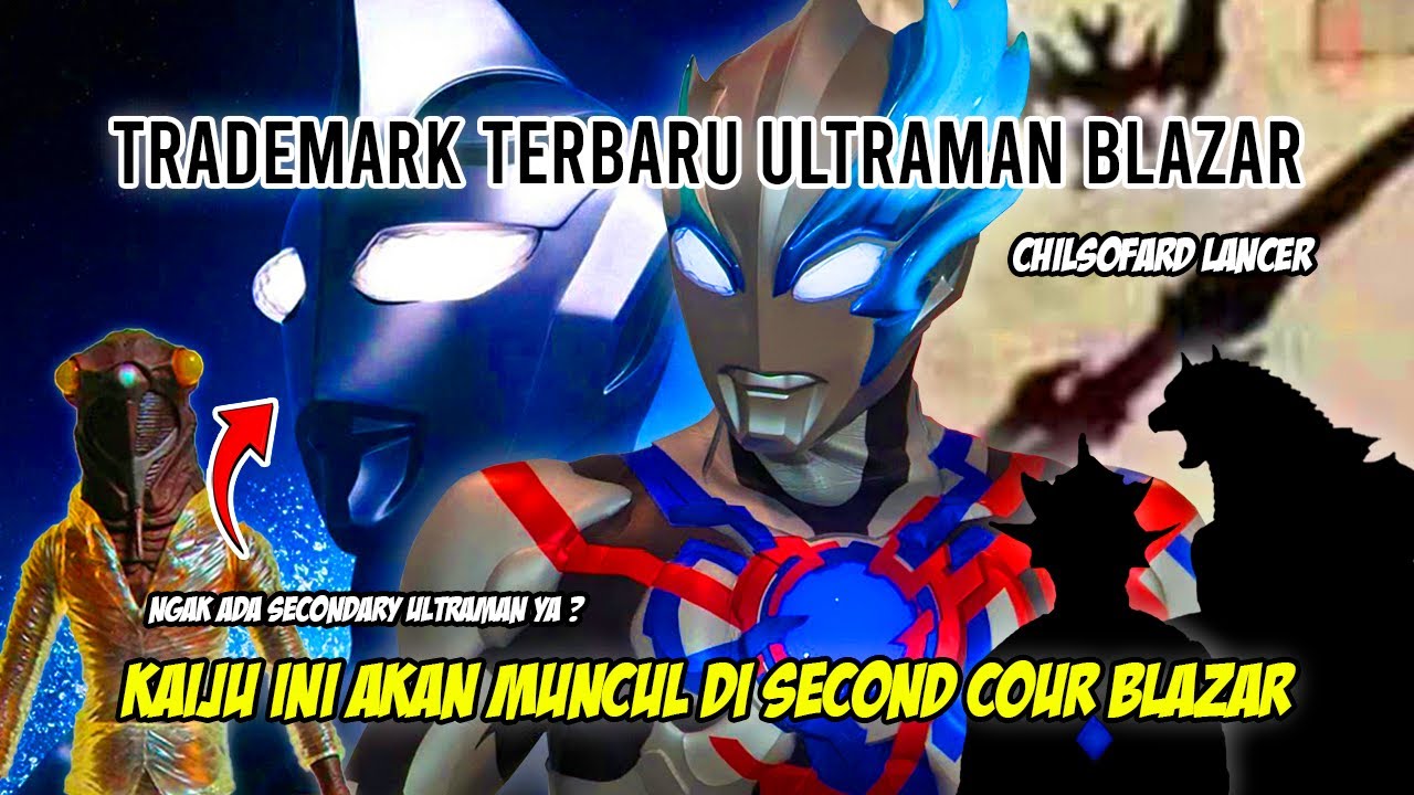 KAIJU BLAZAR MASIH BANYAK !! CHILSOFARD LANCER & SECONDARY ULTRA ? - Bahas Trademark Ultraman Blazar