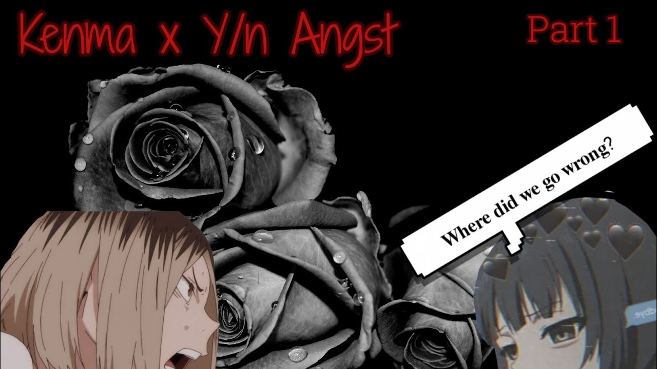Kenma x Y/n ..{Angst} || Part 1||