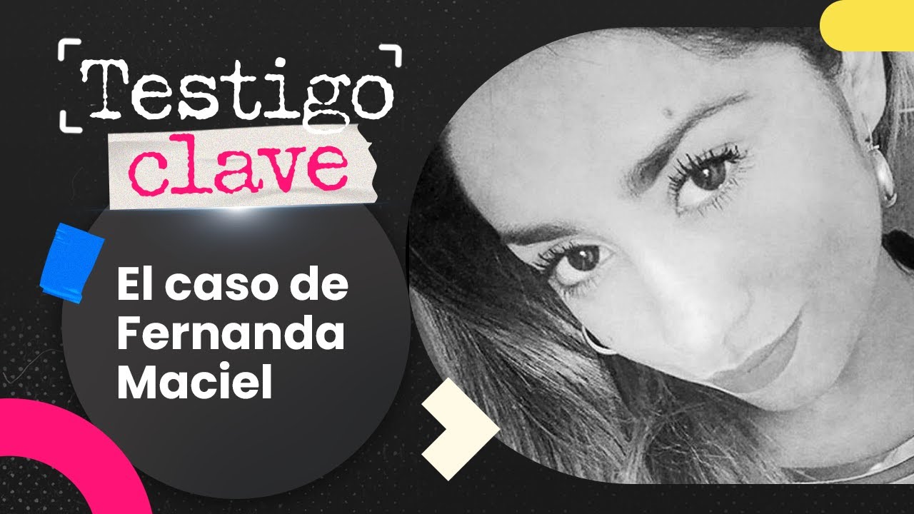CASO FERNANDA MACIEL 🎧🔍 C&Oacute;MO DESAPARECI&Oacute; 📺 TESTIGO CLAVE