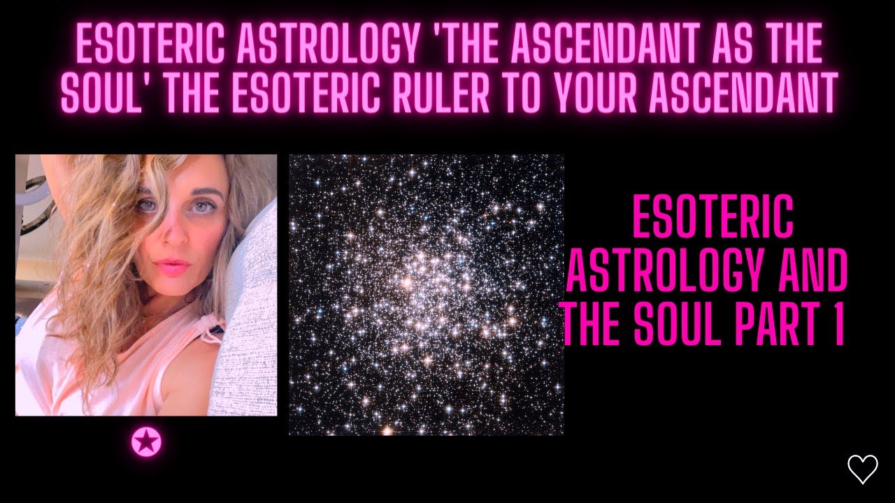 Esoteric Astrology 'The Ascendant as the Soul' the Esoteric ruler to your Ascendant