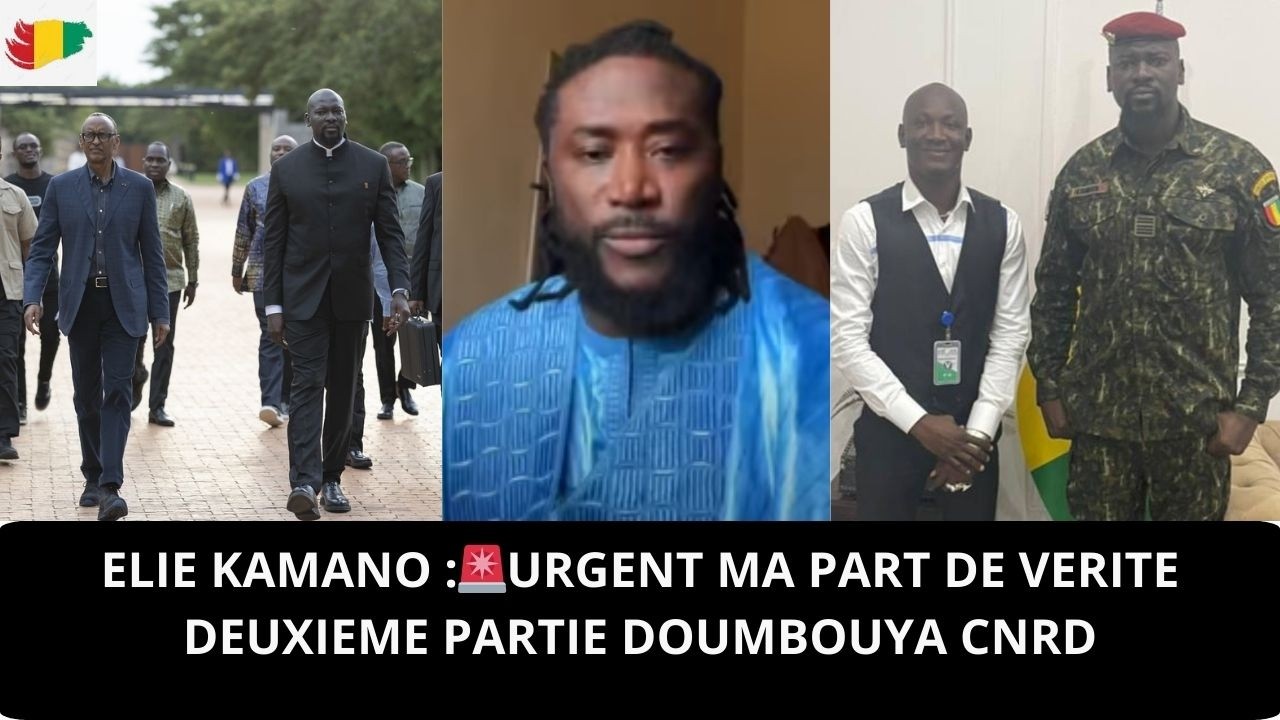 ELIE KAMANO :🚨URGENT MA PART DE VERITE DEUXIEME PARTIE DOUMBOUYA CNRD @GUINEECON@CKRY