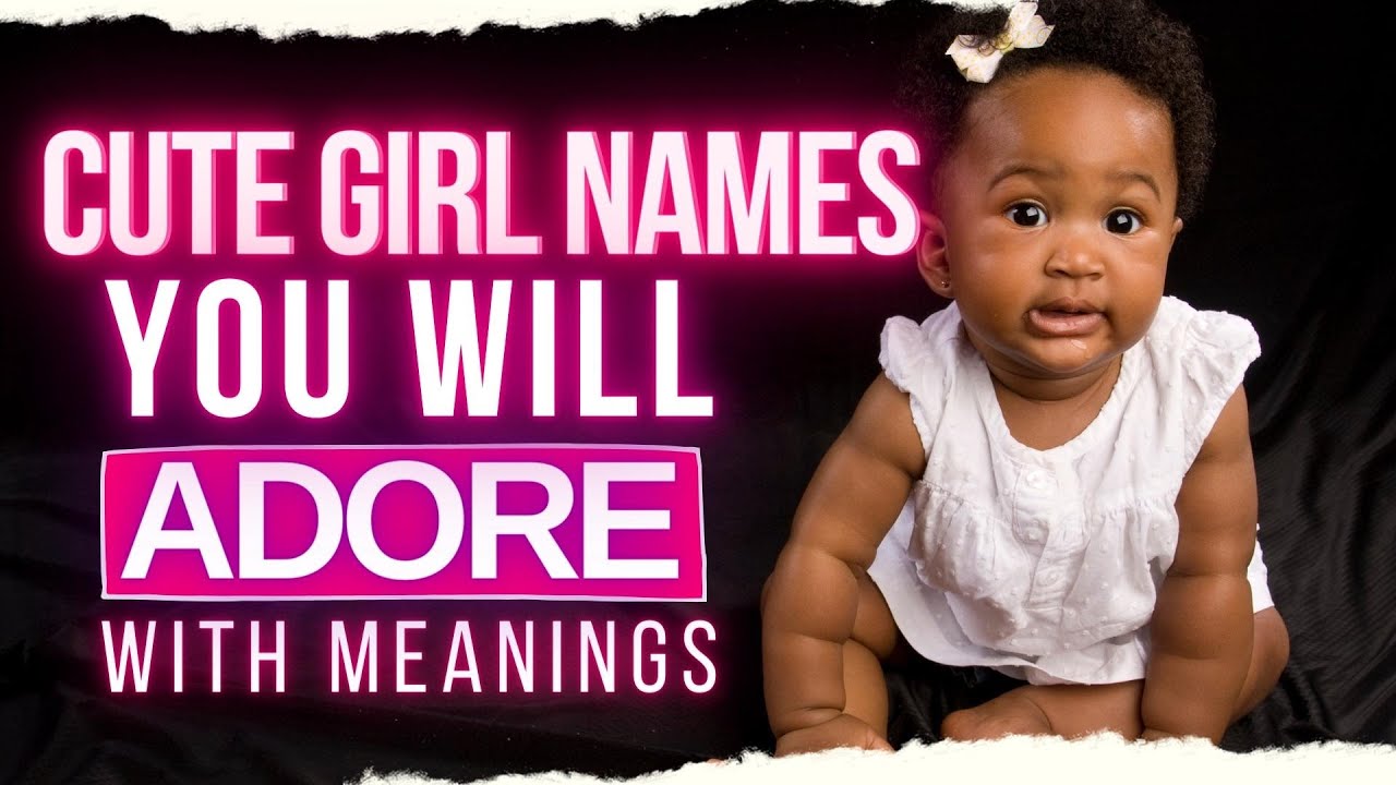 THE CUTEST UNIQUE BABY GIRL NAMES YOU WILL ADORE WITH MEANINGS AND ORIGIN