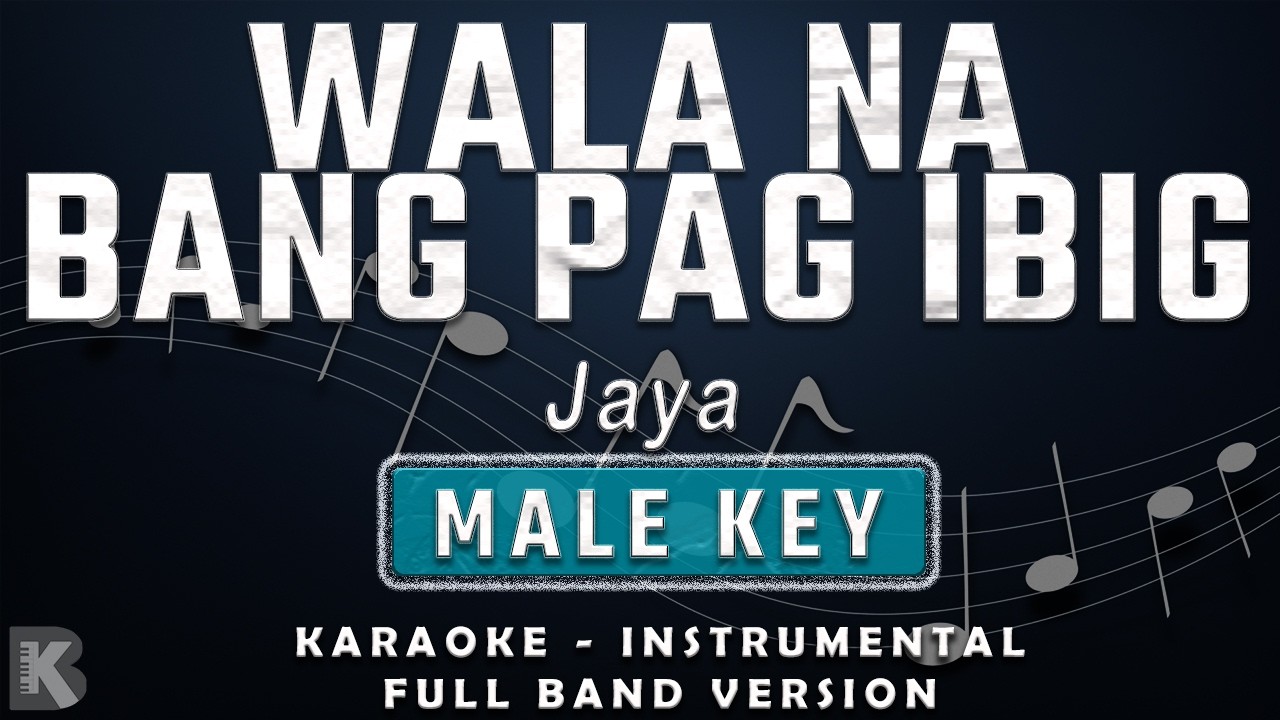 WALA NA BANG PAG IBIG - MALE KEY - FULL BAND KARAOKE - INSTRUMENTAL - JAYA