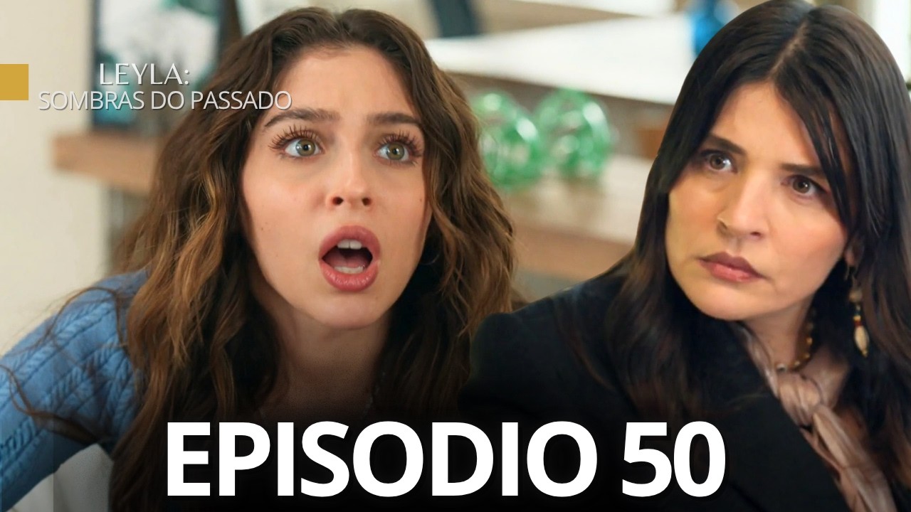 Leyla: Sombras Do Passado Epis&oacute;dio 50 (Dublagem em Portugu&ecirc;s)