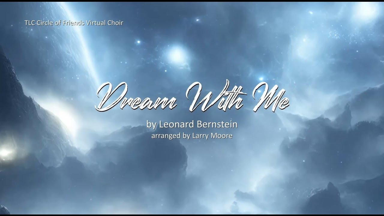 Dream With Me by Leonard Bernstein (TLC Circle of Friends Virtual Choir)
