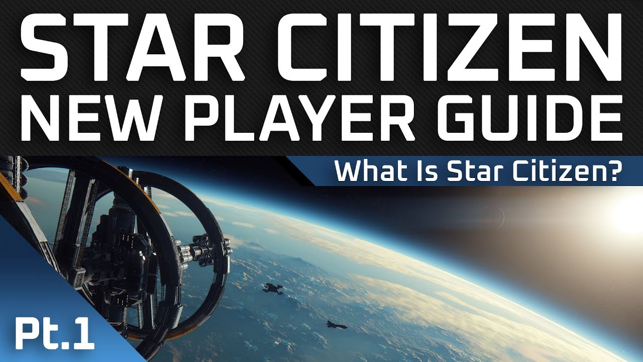 Star Citizen New Player Guide : Part 1 - What is Star Citizen?