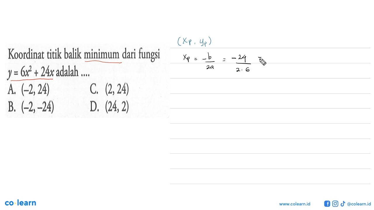 Koordinat titik balik minimum dari fungsi y=6x^2+24x adalah ....