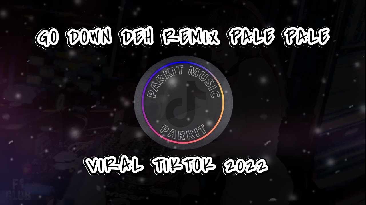 GO DOWN DEH REMIX PALE PALE FULL BASS VIRAL TIKTOK 2022