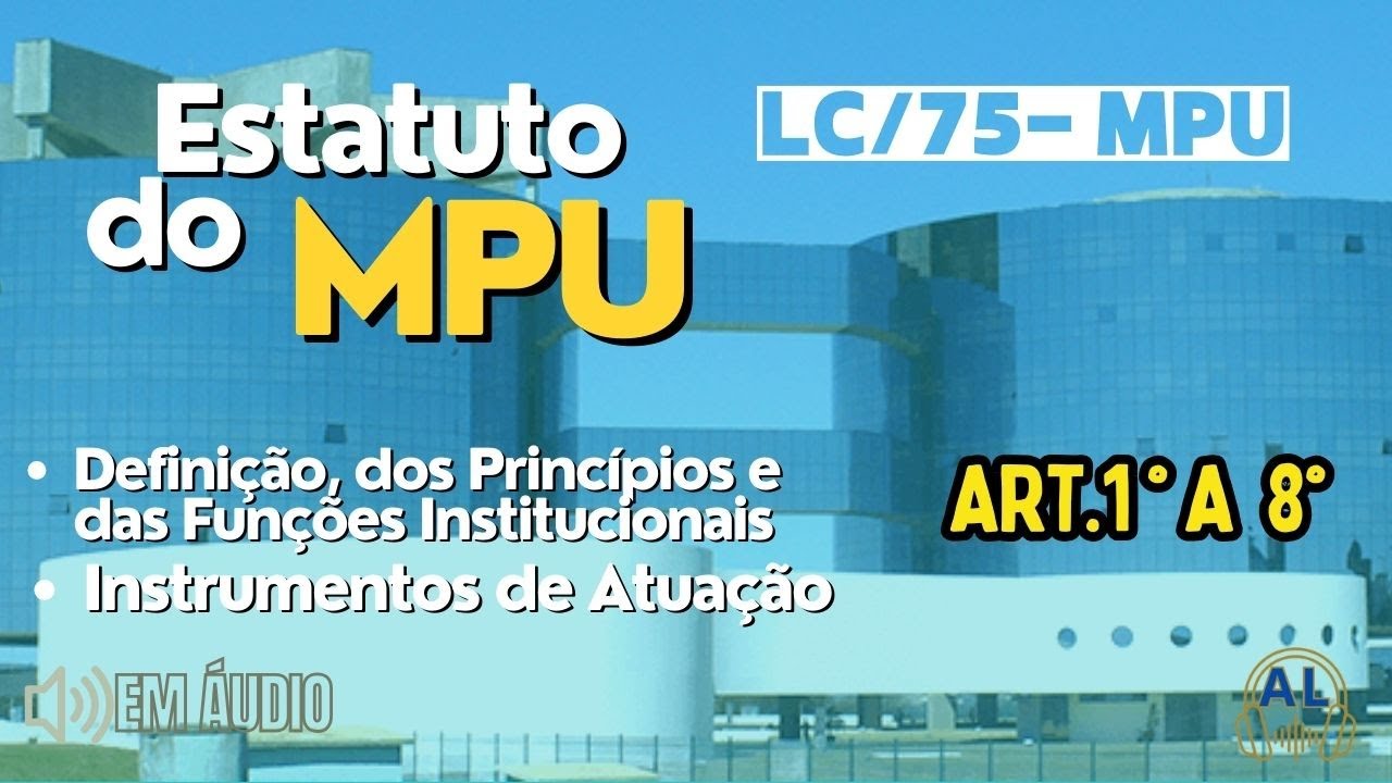 LC 75 /93 | ESTATUTO DO MPU Art 1° a  8° | Em áudio
