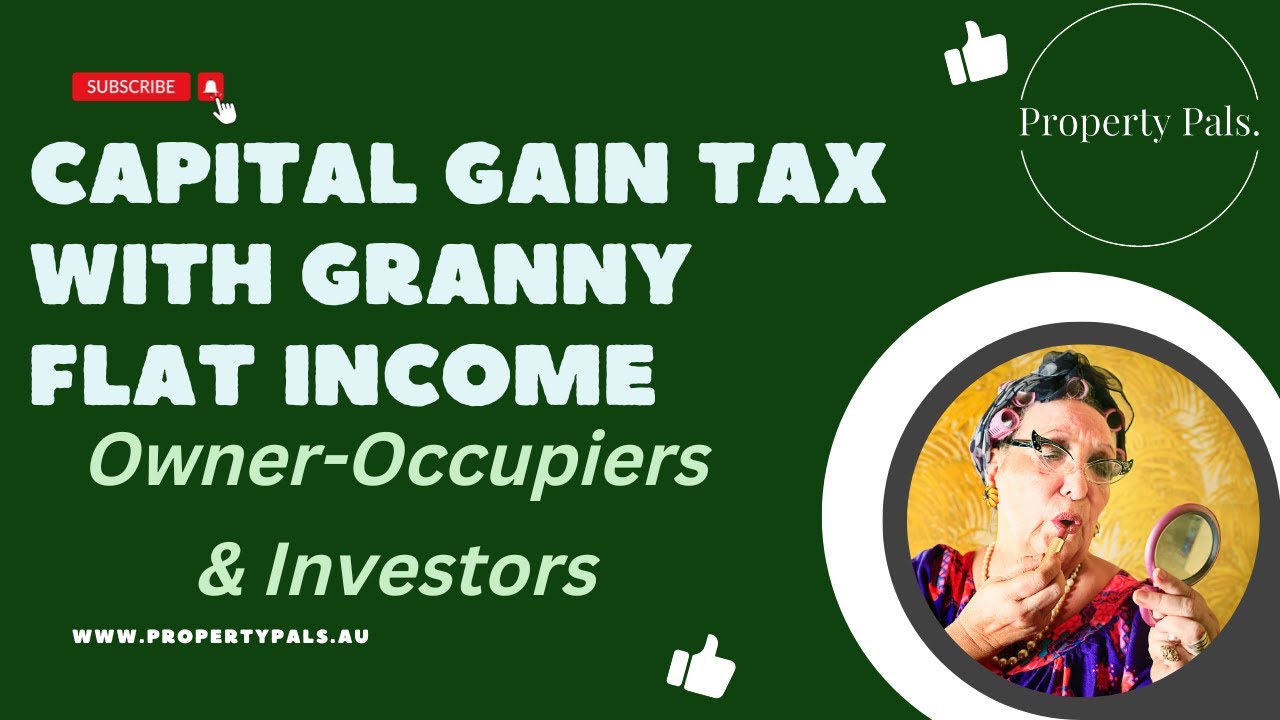 Demystifying Capital Gains Tax: Navigating Granny Flat Investments for Owner-Occupiers