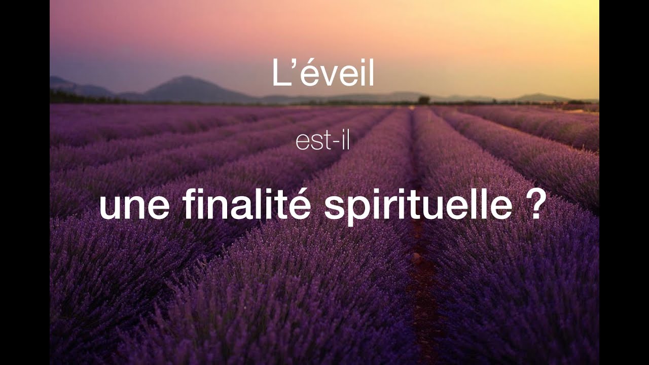 L'éveil est-il une finalité spirituelle ?