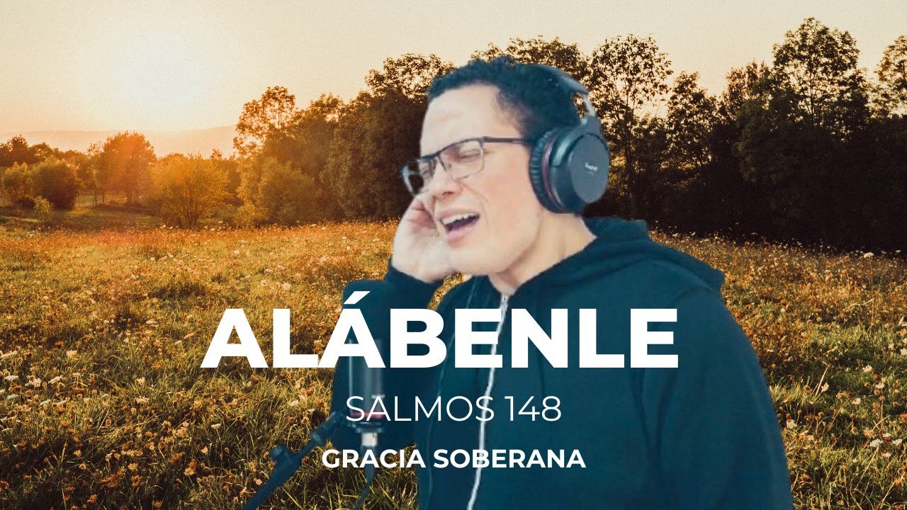 Alábenle Salmos 148 (Gracia Soberana)