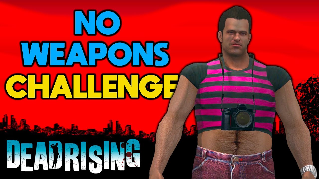 I tried beating Dead Rising WITHOUT Weapons