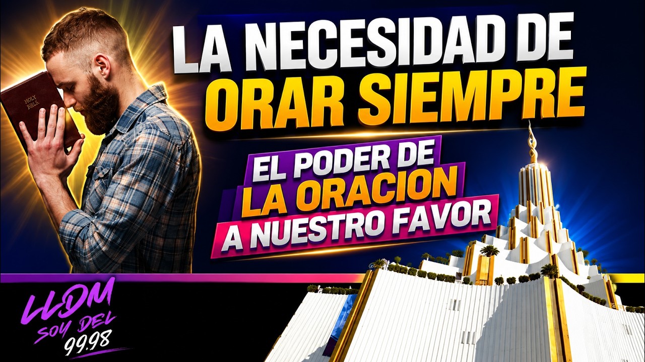 LA NECESIDAD DE ORAR SIEMPRE, DOMINICALES LLDM
