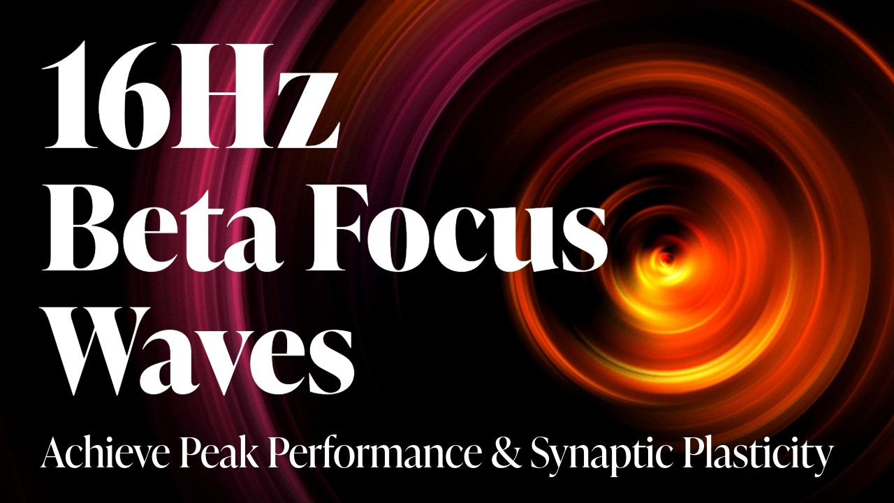 16Hz | Beta Focus Waves: Achieve Peak Performance & Synaptic Plasticity for Deep Work