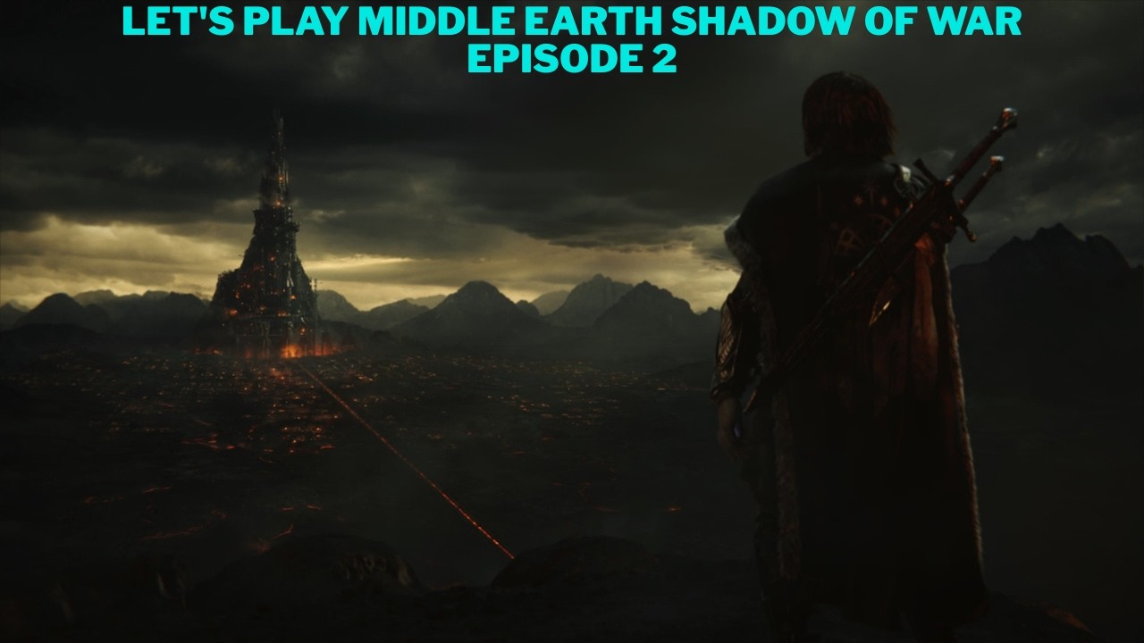Let's Play Shadow of War Middle Earth Shadow of War Episode 2