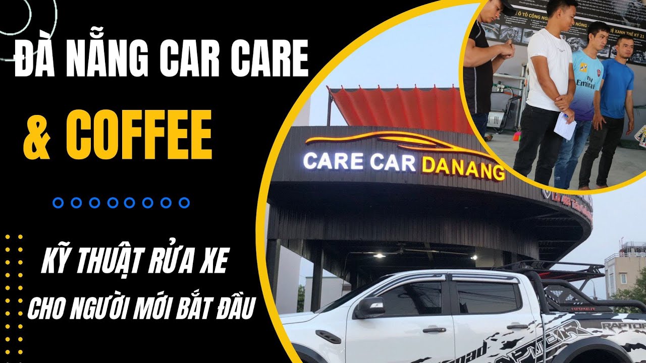 Kỹ thuật rửa xe chuyên nghiệp dành cho người mới, Đà Nẵng Car Spa & Coffee