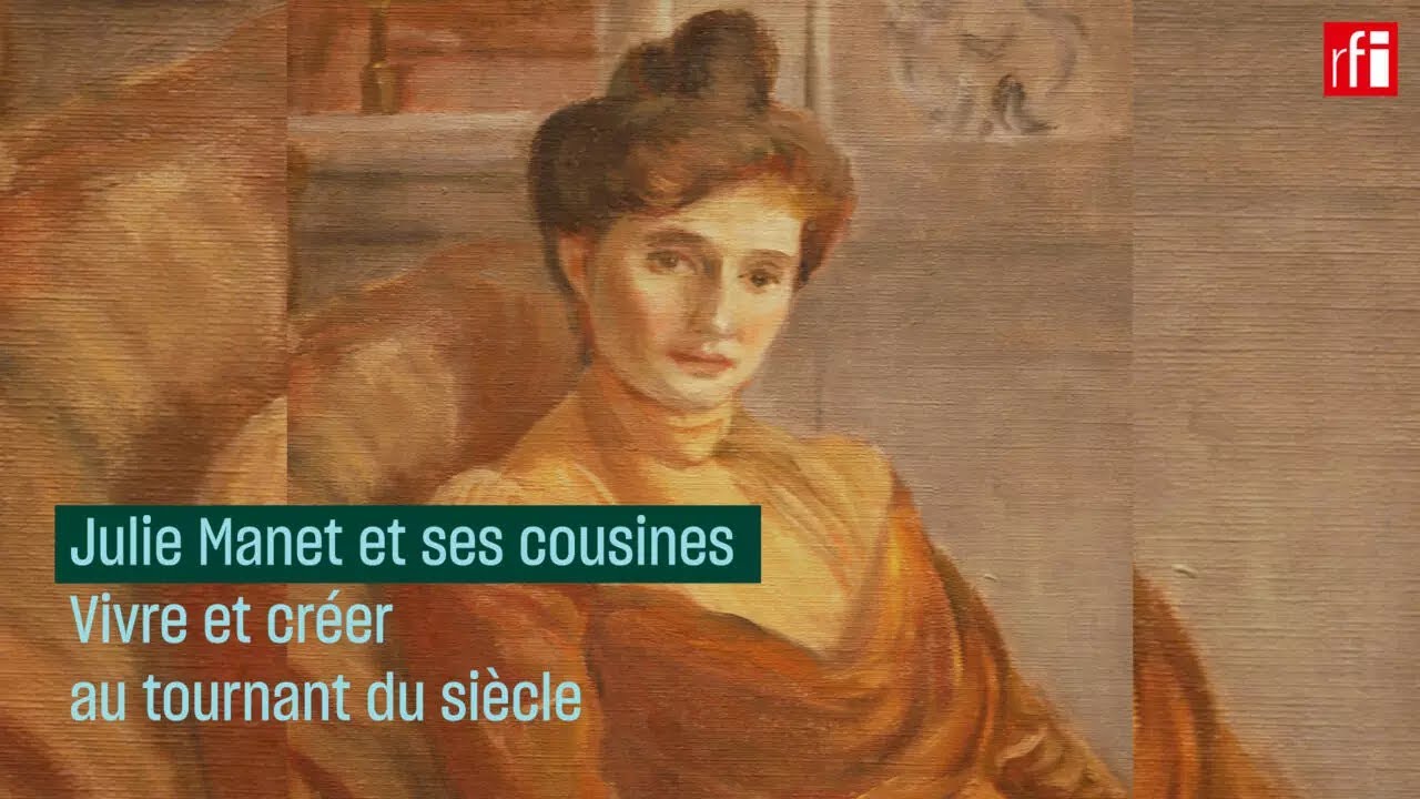 Julie Manet et ses cousines : vivre et créer au tournant du siècle • RFI