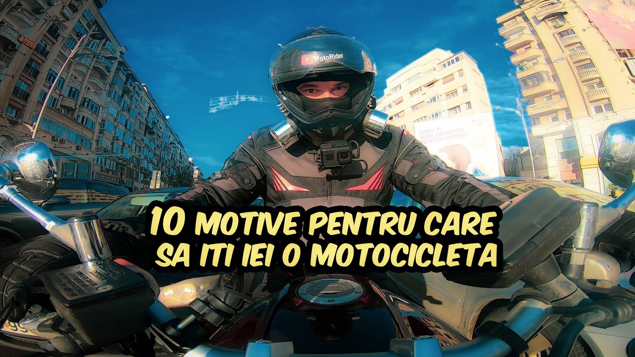 10 MOTIVE pentru care sa iti iei MOTOR
