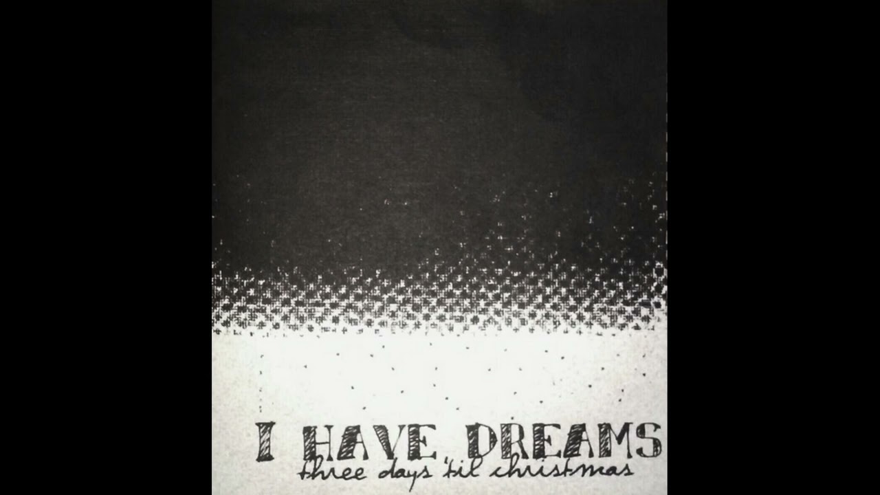 I Have Dreams - Three Days Till' Christmas (Full EP)