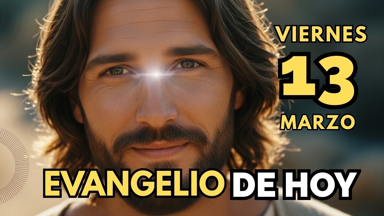 ¿Cómo vivir la voluntad de Dios hoy? Evangelio de hoy católico viernes 13 de marzo 2026