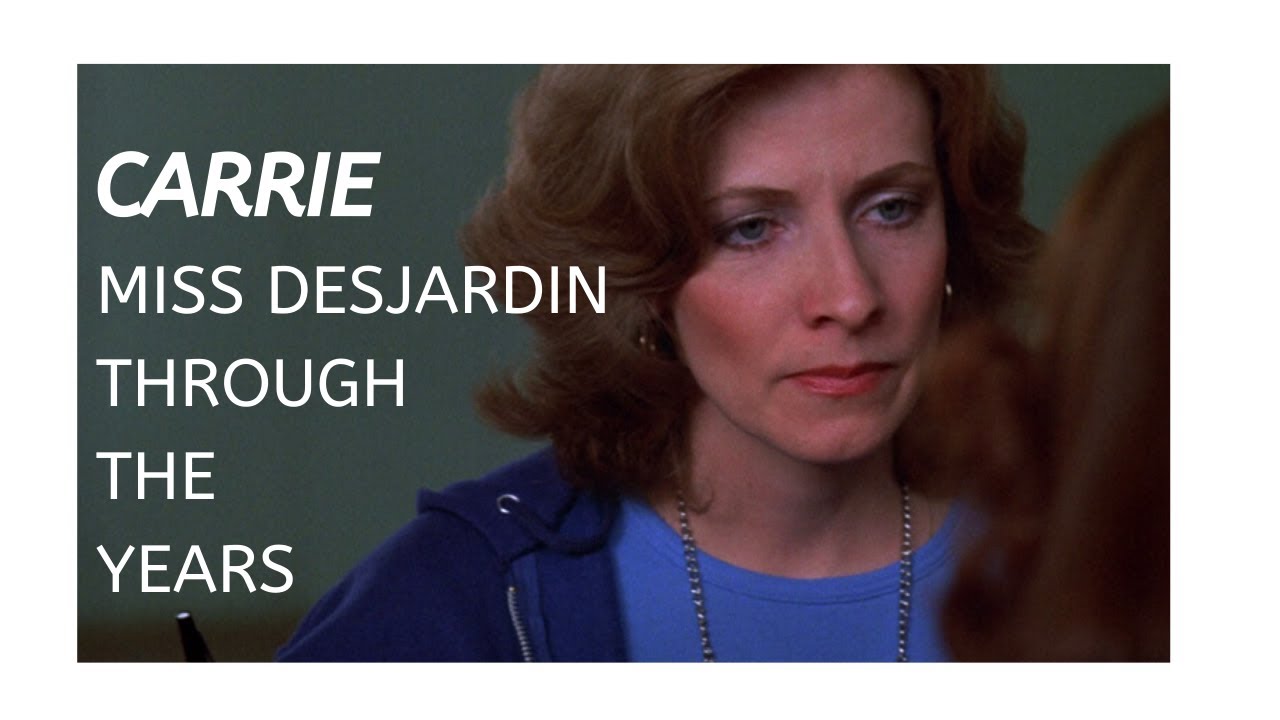 Carrie: Miss Desjardin Through the Years (1976, 2002, 2013)