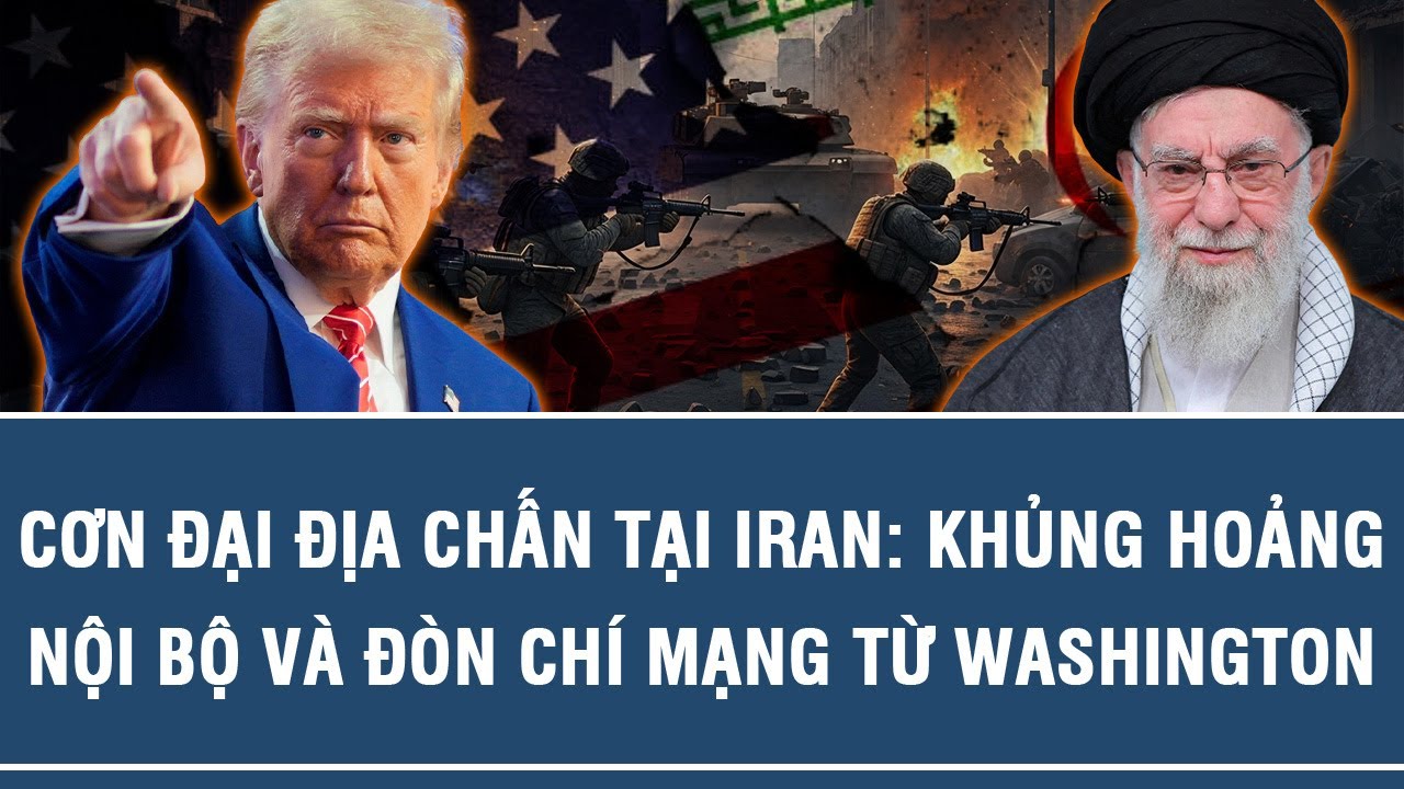 CƠN ĐẠI ĐỊA CHẤN TẠI IRAN: KHỦNG HOẢNG NỘI BỘ VÀ ĐÒN CHÍ MẠNG TỪ WASHINGTON