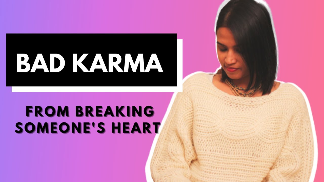 Do You Get Bad Karma For Breaking Someone's Heart?