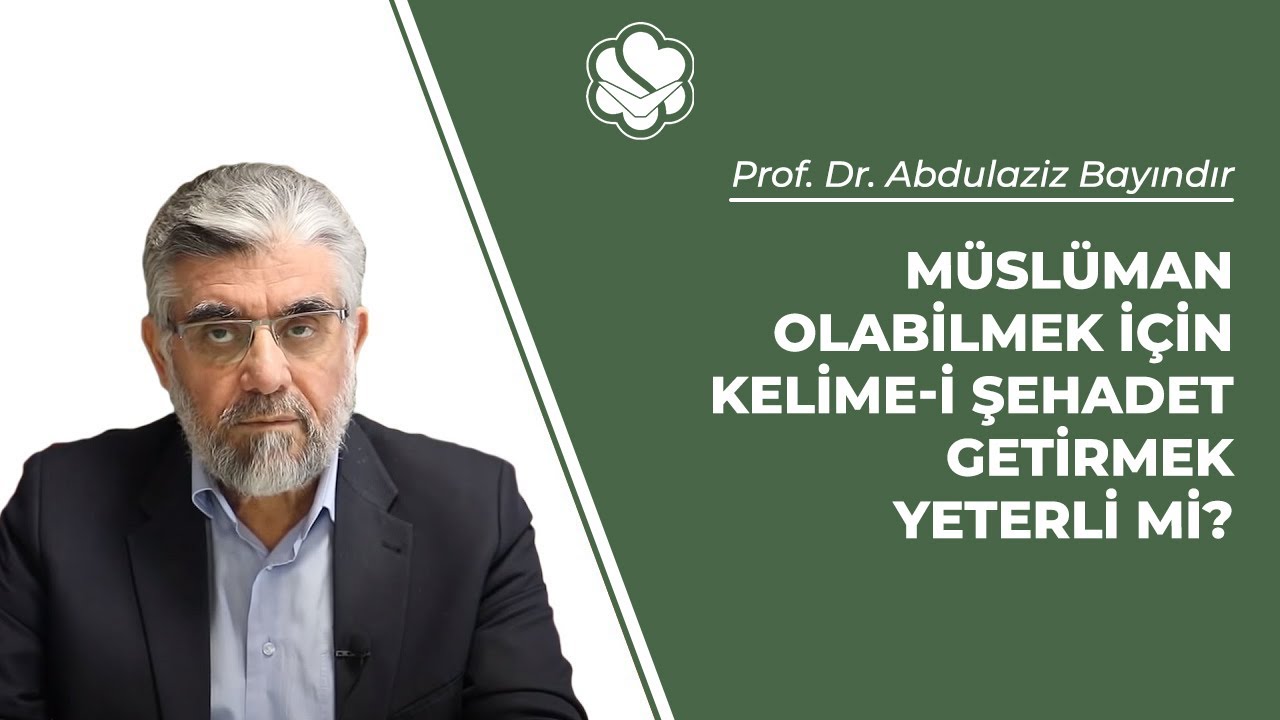 Müslüman olabilmek için kelime-i şehadet getirmek yeterli mi? | Prof. Dr. Abdulaziz Bayındır