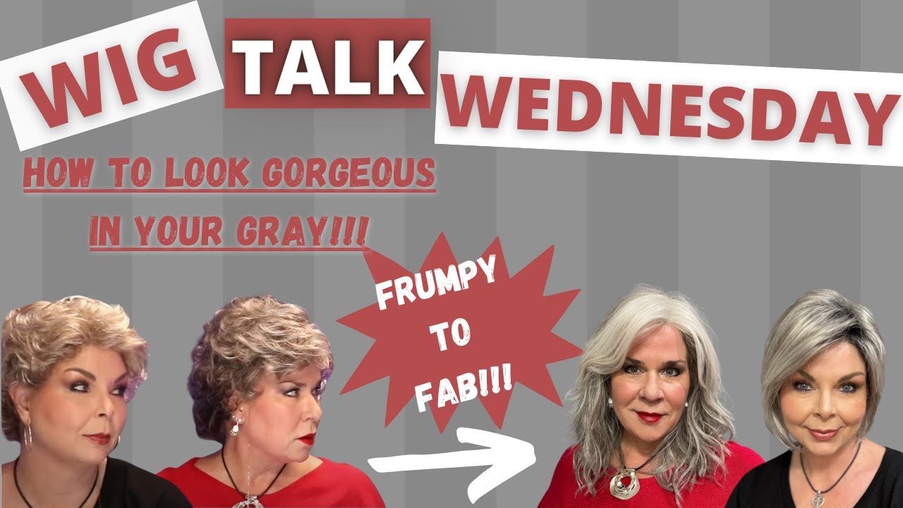 Wig Talk!  How to look GORGEOUS in GREY!  Our Faves for '22!