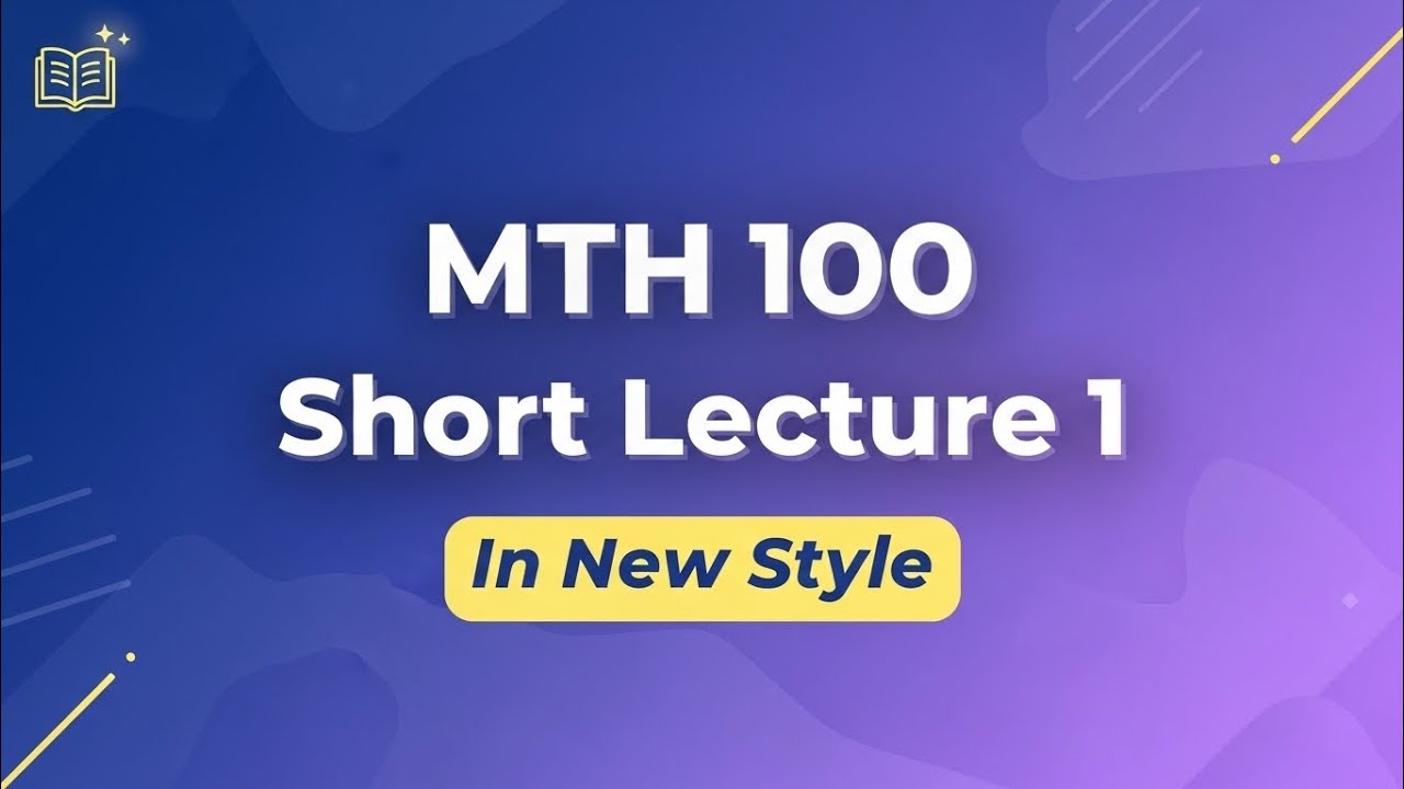 Mth100 Short Lecture 1 |General Mathematics|