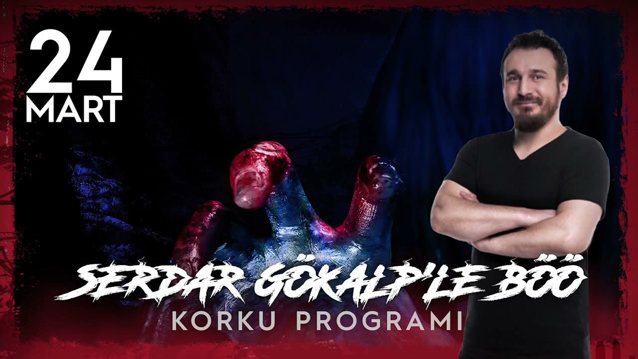 Serdar Gökalp - Korku Programı  (24 Mart Böö)